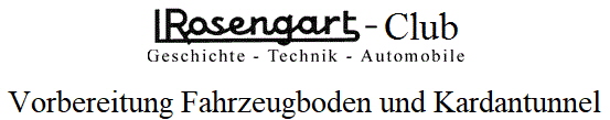 Vorbereitung Fahrzeugboden und Kardantunnel